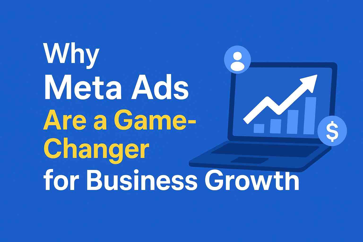 Meta Ads for Business Growth: Why They Are a Game-Changer